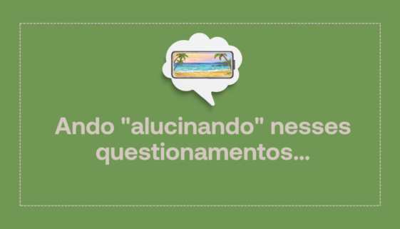 ando alucinando com esses pensamentos